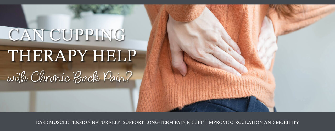 Can Cupping Therapy Help with Chronic Back Pain?
